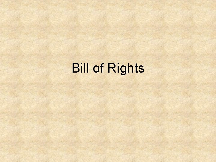 Bill of Rights Bill of Rights