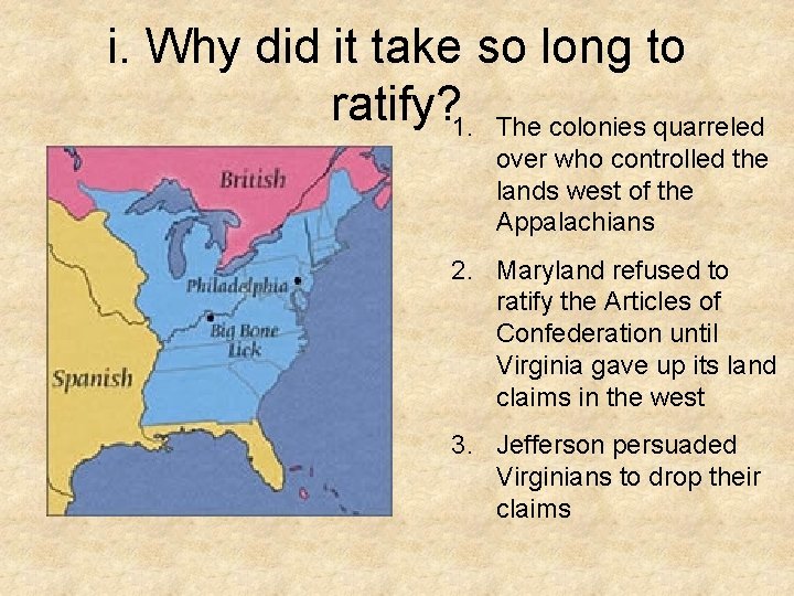 i. Why did it take so long to ratify? 1. The colonies quarreled over i. Why did it take so long to ratify? 1. The colonies quarreled over