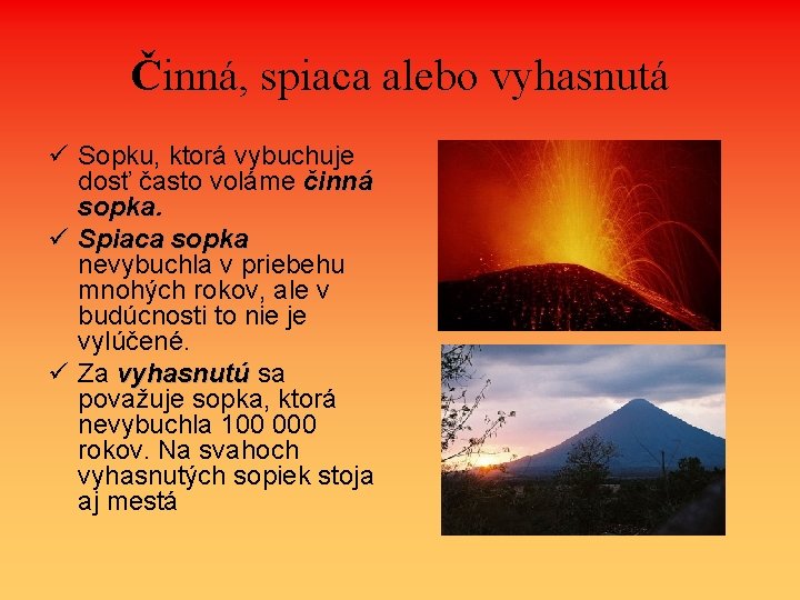 Činná, spiaca alebo vyhasnutá ü Sopku, ktorá vybuchuje dosť často voláme činná sopka. ü