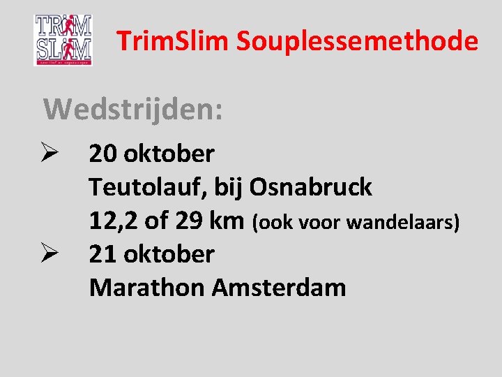 Trim. Slim Souplessemethode Wedstrijden: Ø 20 oktober Teutolauf, bij Osnabruck 12, 2 of 29