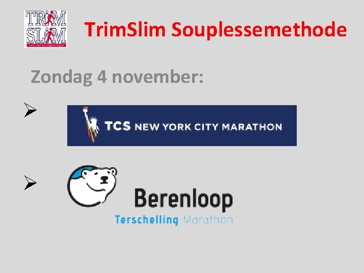 Trim. Slim Souplessemethode Zondag 4 november: Ø Ø 