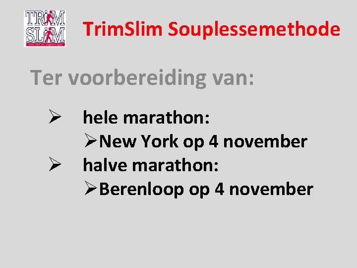 Trim. Slim Souplessemethode Ter voorbereiding van: Ø hele marathon: ØNew York op 4 november