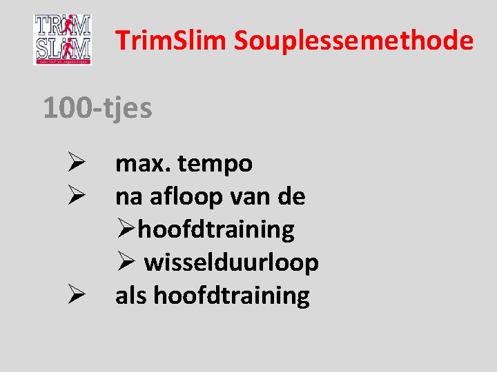 Trim. Slim Souplessemethode 100 -tjes Ø max. tempo Ø na afloop van de Øhoofdtraining