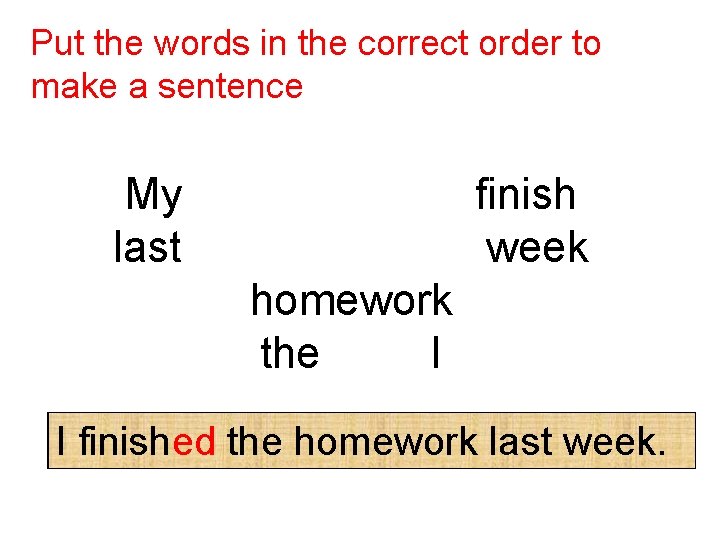 Put the words in the correct order to make a sentence My finish last