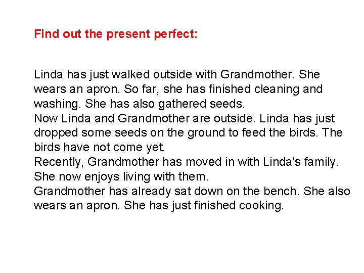 Find out the present perfect: Linda has just walked outside with Grandmother. She wears