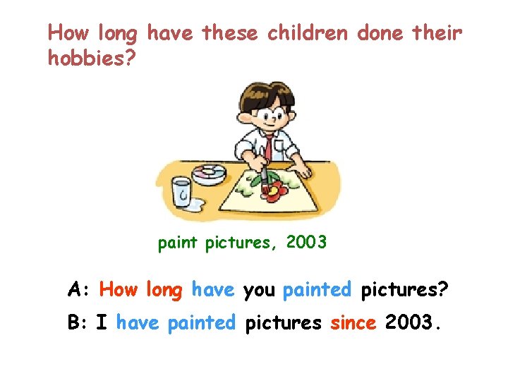 How long have these children done their hobbies? paint pictures, 2003 A: How long