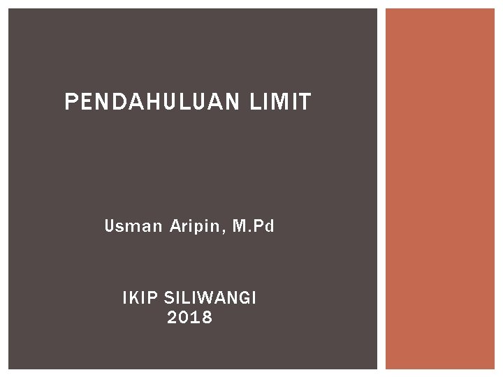 PENDAHULUAN LIMIT Usman Aripin, M. Pd IKIP SILIWANGI 2018 