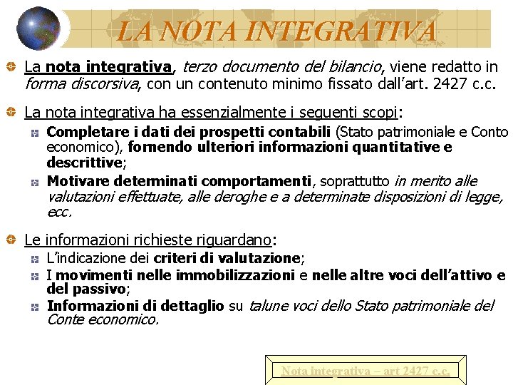 LA NOTA INTEGRATIVA La nota integrativa, integrativa terzo documento del bilancio, viene redatto in