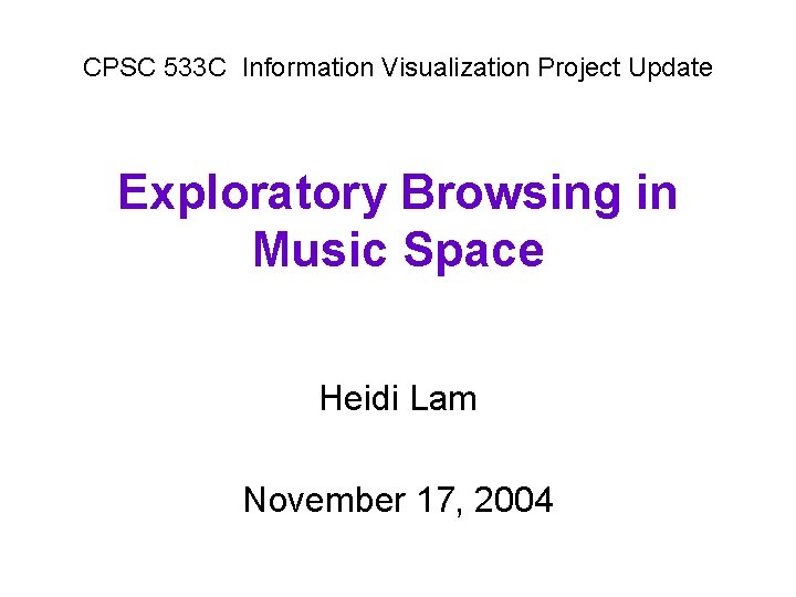 CPSC 533 C Information Visualization Project Update Exploratory Browsing in Music Space Heidi Lam