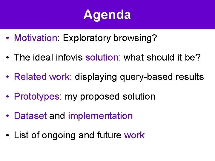 Agenda • Motivation: Exploratory browsing? • The ideal infovis solution: what should it be?