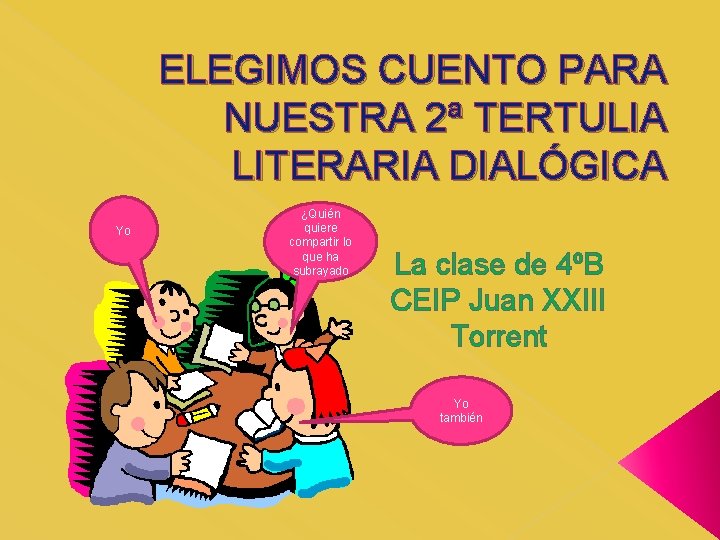 ELEGIMOS CUENTO PARA NUESTRA 2ª TERTULIA LITERARIA DIALÓGICA Yo ¿Quién quiere compartir lo que