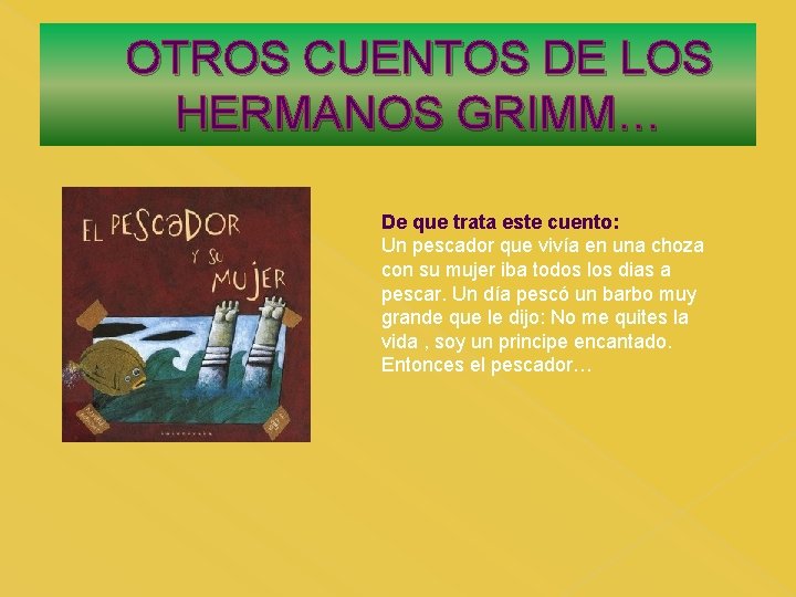 OTROS CUENTOS DE LOS HERMANOS GRIMM… De que trata este cuento: Un pescador que