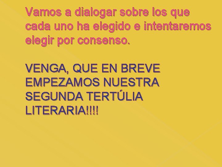 Vamos a dialogar sobre los que cada uno ha elegido e intentaremos elegir por