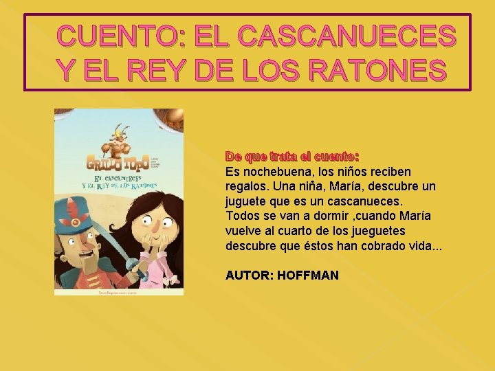 CUENTO: EL CASCANUECES Y EL REY DE LOS RATONES De que trata el cuento: CUENTO: EL CASCANUECES Y EL REY DE LOS RATONES De que trata el cuento: