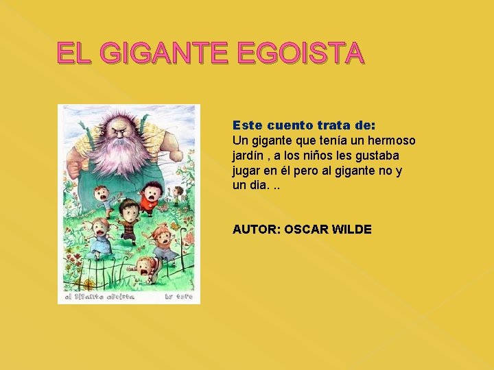 EL GIGANTE EGOISTA Este cuento trata de: Un gigante que tenía un hermoso jardín