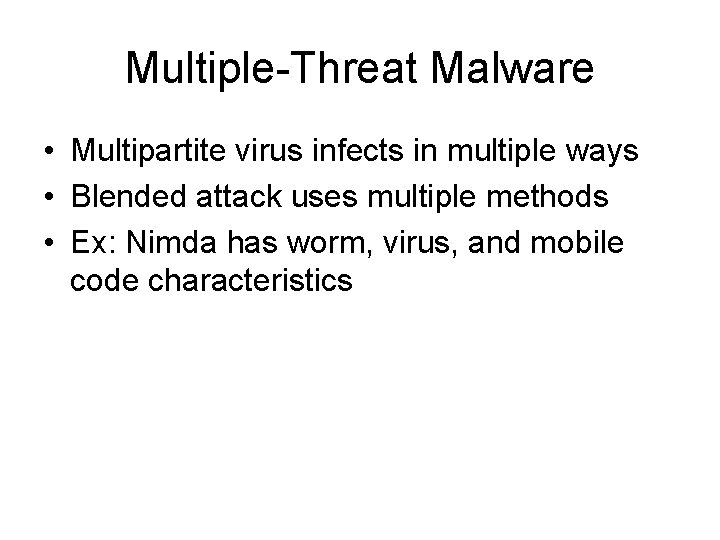 Multiple-Threat Malware • Multipartite virus infects in multiple ways • Blended attack uses multiple