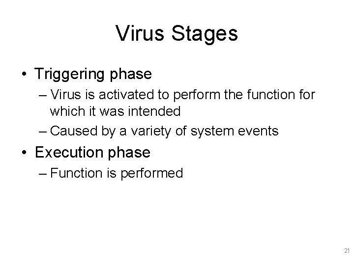 Virus Stages • Triggering phase – Virus is activated to perform the function for