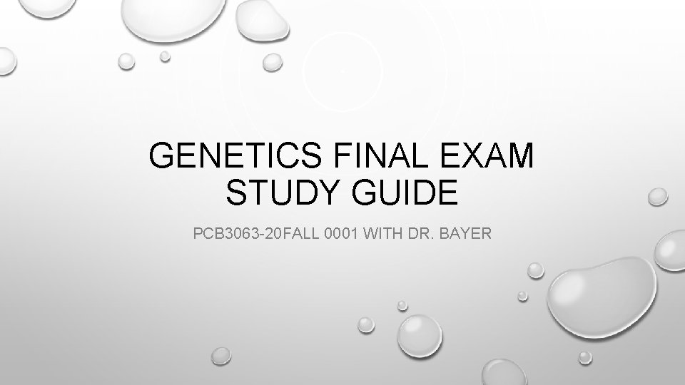 GENETICS FINAL EXAM STUDY GUIDE PCB 3063 -20 FALL 0001 WITH DR. BAYER 