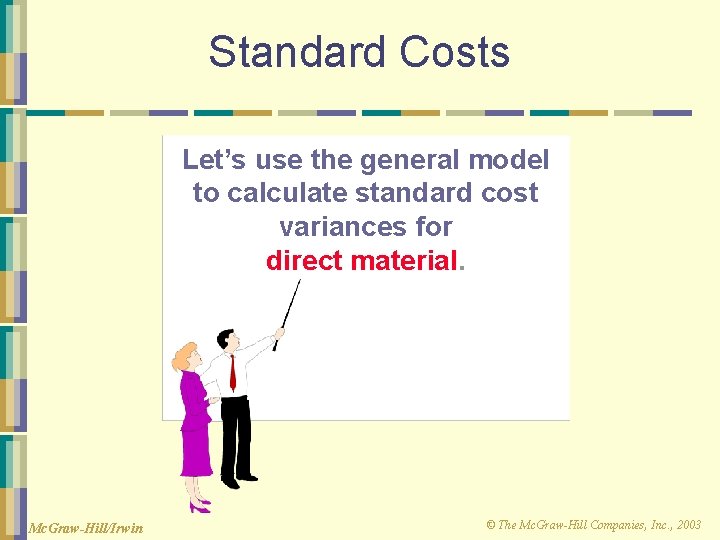 Standard Costs Let’s use the general model to calculate standard cost variances for direct