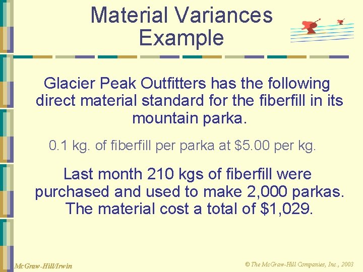 Material Variances Example Glacier Peak Outfitters has the following direct material standard for the