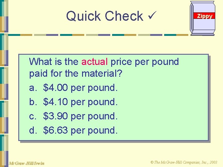 Quick Check Zippy What is the actual price per pound paid for the material? Quick Check Zippy What is the actual price per pound paid for the material?