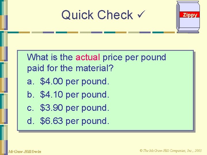 Quick Check Zippy What is the actual price per pound paid for the material?