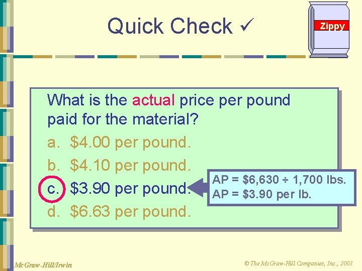 Quick Check Zippy What is the actual price per pound paid for the material?