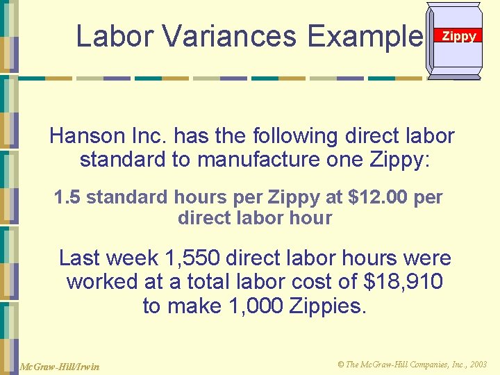 Labor Variances Example Zippy Hanson Inc. has the following direct labor standard to manufacture