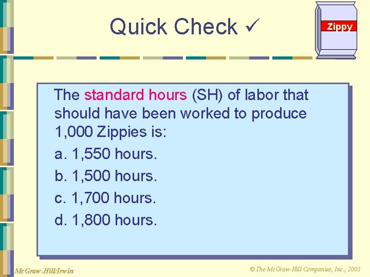 Quick Check Zippy The standard hours (SH) of labor that should have been worked