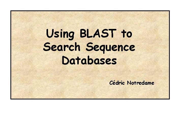 Using BLAST to Recherche dans des bases de Search Sequence données de séquences biologiques