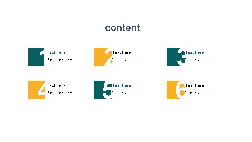 content 1 4 Text here Supporting text here. …… 2 5 Text here Supporting