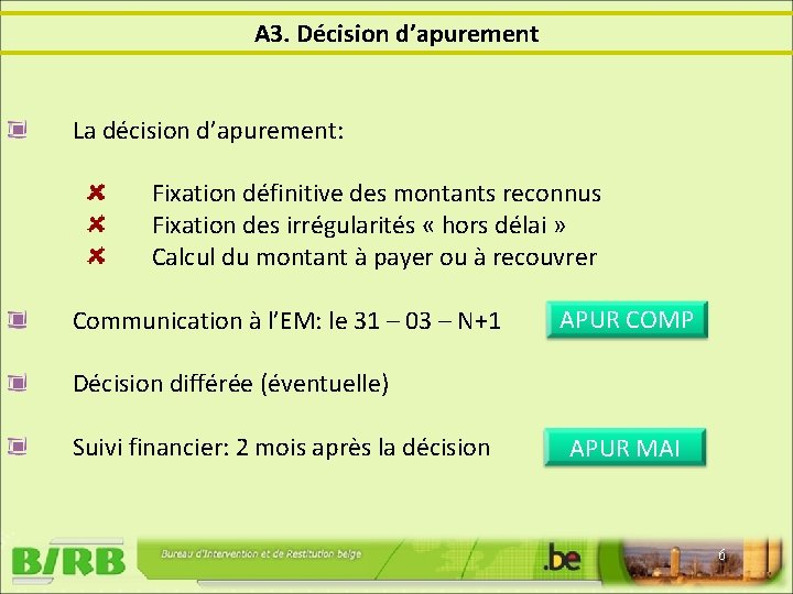 A 3. Décision d’apurement La décision d’apurement: Fixation définitive des montants reconnus Fixation des