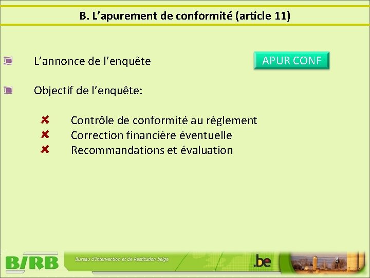 B. L’apurement de conformité (article 11) L’annonce de l’enquête APUR CONF Objectif de l’enquête: