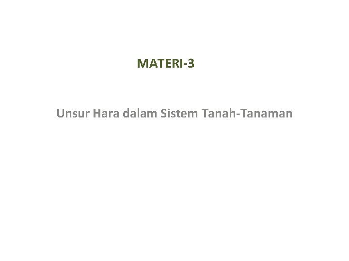 MATERI-3 Unsur Hara dalam Sistem Tanah-Tanaman 