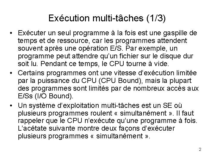 Exécution multi-tâches (1/3) • Exécuter un seul programme à la fois est une gaspille