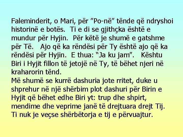 Faleminderit, o Mari, për ”Po-në” tënde që ndryshoi historinë e botës. Ti e di