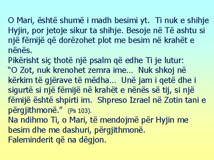 O Mari, është shumë i madh besimi yt. Ti nuk e shihje Hyjin, por