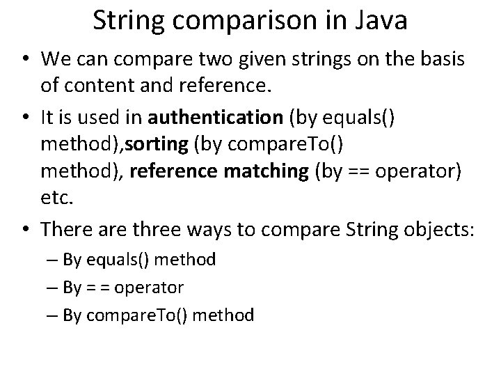 String comparison in Java • We can compare two given strings on the basis