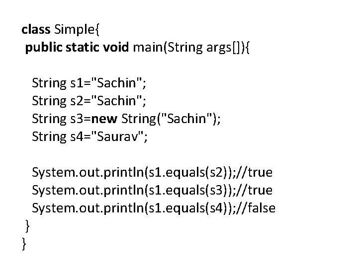 class Simple{ public static void main(String args[]){ String s 1="Sachin"; String s 2="Sachin"; String