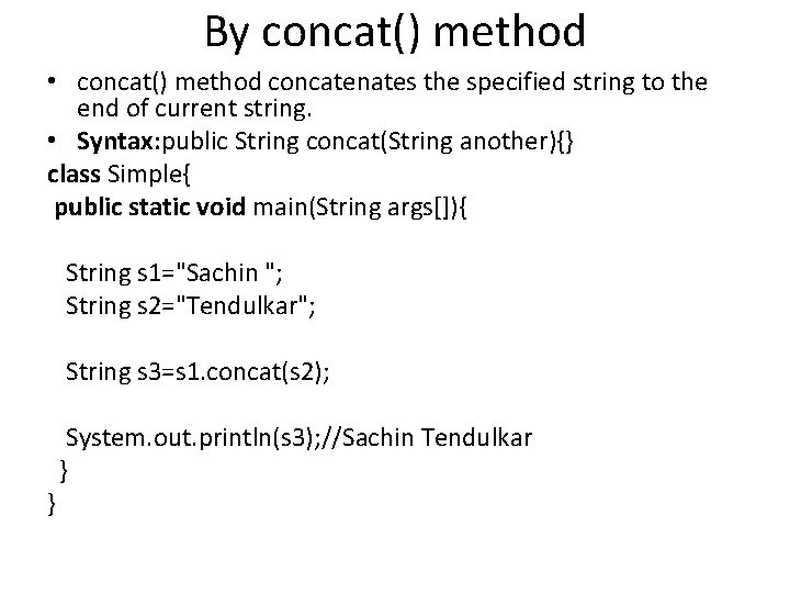 By concat() method • concat() method concatenates the specified string to the end of