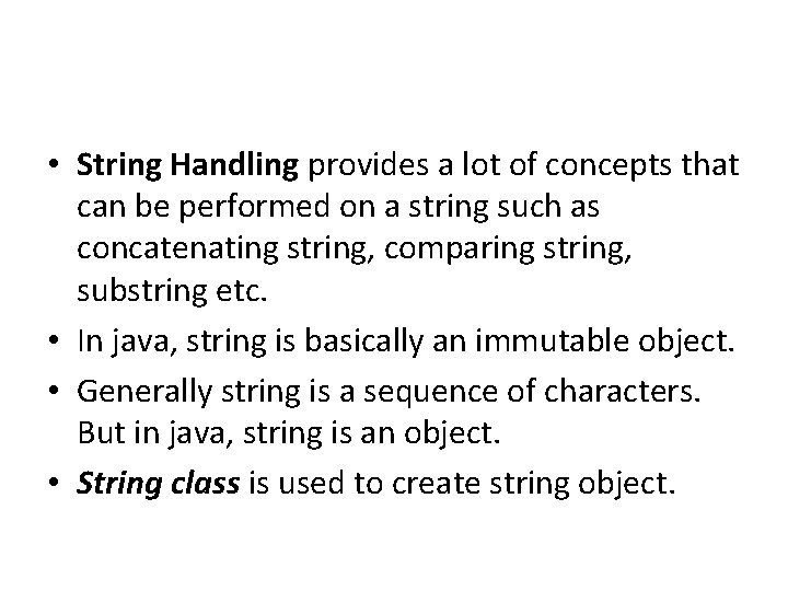  • String Handling provides a lot of concepts that can be performed on