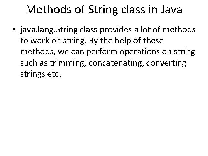 Methods of String class in Java • java. lang. String class provides a lot