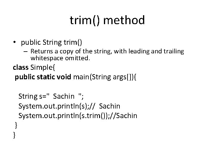 trim() method • public String trim() – Returns a copy of the string, with