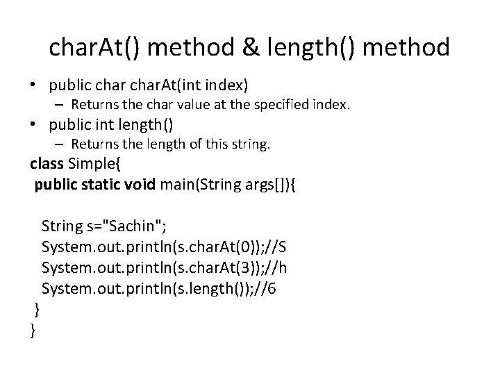 char. At() method & length() method • public char. At(int index) – Returns the