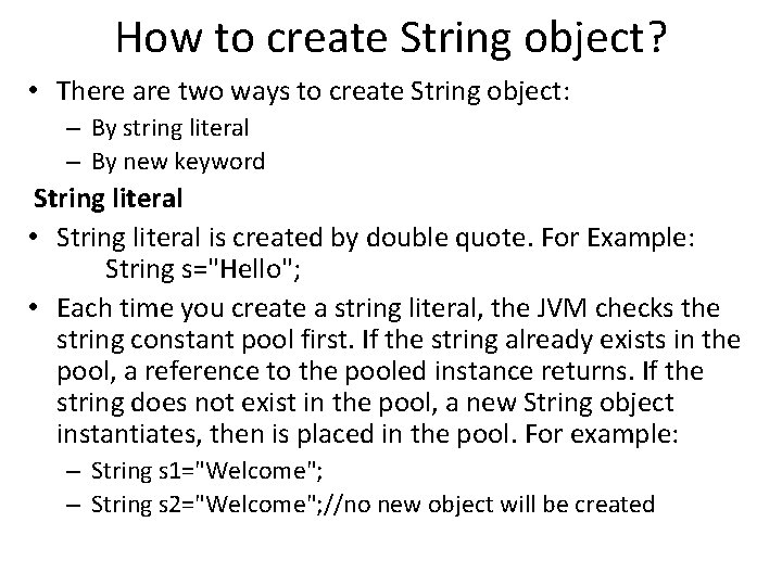 How to create String object? • There are two ways to create String object:
