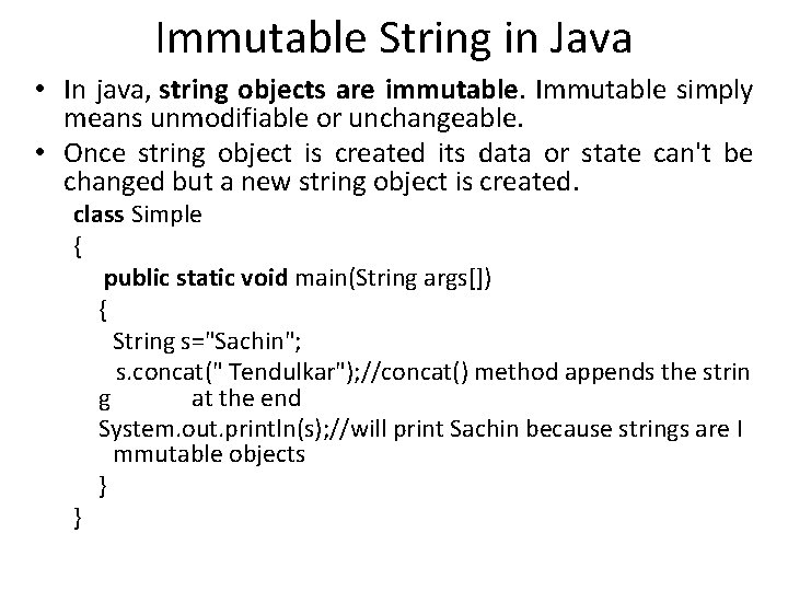 Immutable String in Java • In java, string objects are immutable. Immutable simply means