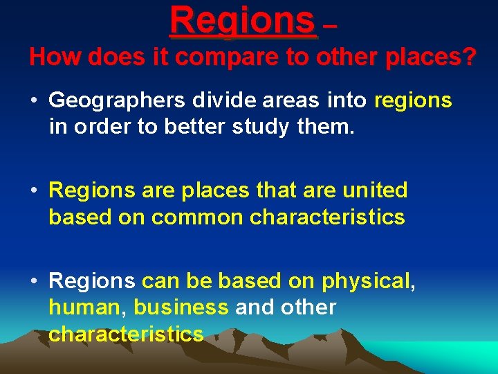 Regions – How does it compare to other places? • Geographers divide areas into