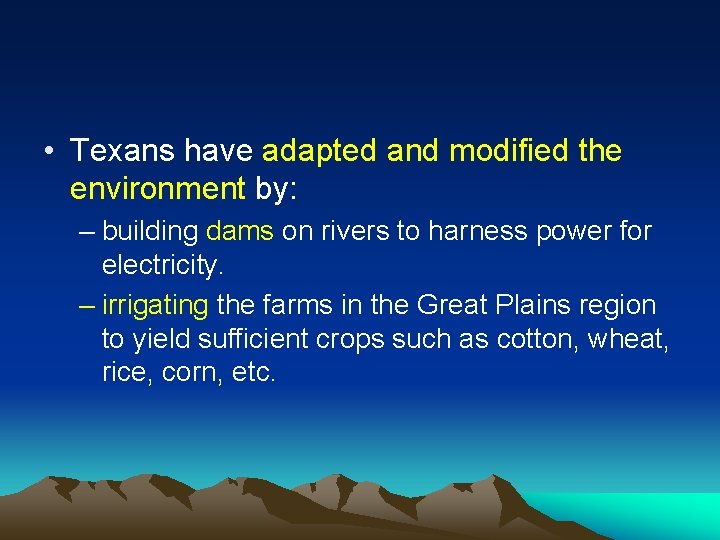  • Texans have adapted and modified the environment by: – building dams on