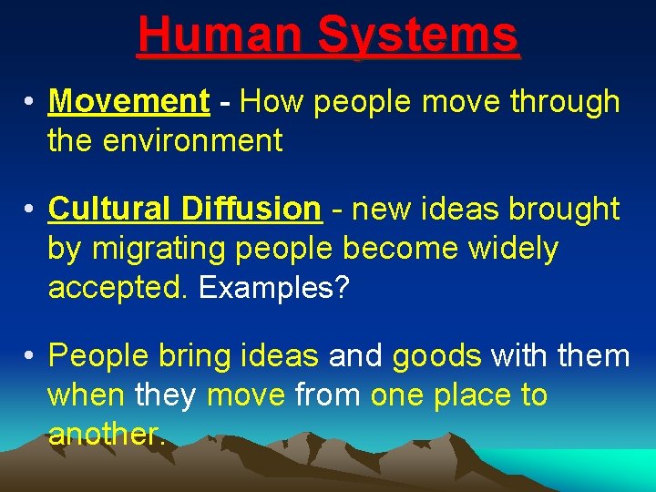 Human Systems • Movement - How people move through the environment • Cultural Diffusion