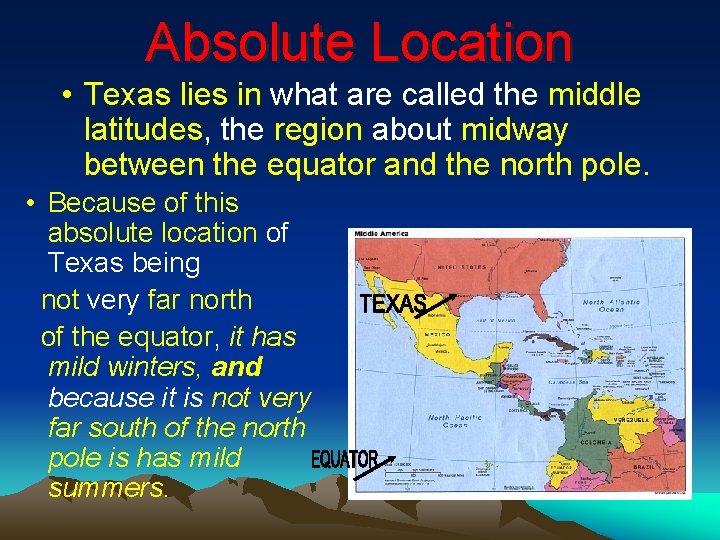 Absolute Location • Texas lies in what are called the middle latitudes, the region